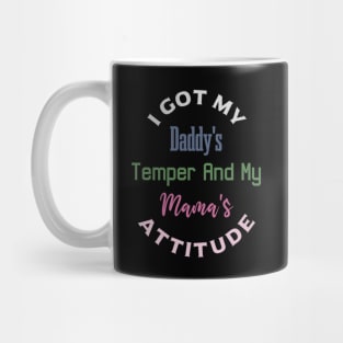 "I Got My Daddy's Temper And My Mama's Attitude" Mug